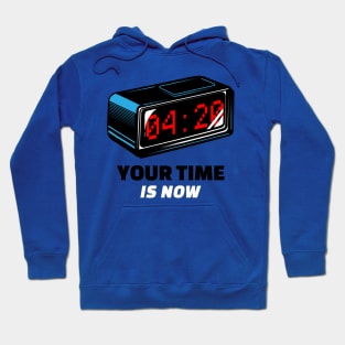 Your Time Is Now Hoodie